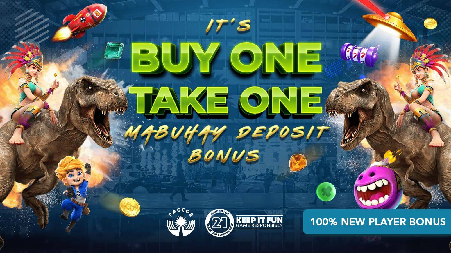 Buy One Take One - 1st Time Deposit 100% Bonus