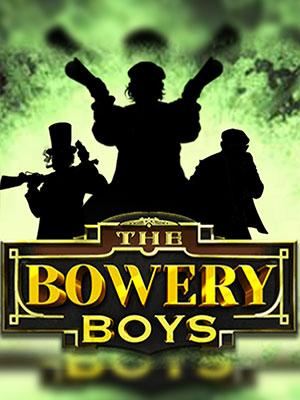 The Bowery Boys - ST8 Hacksaw Gaming